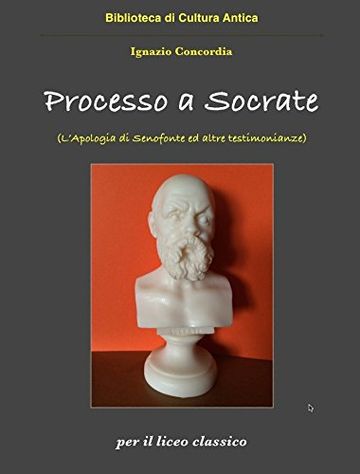 Processo a Socrate: L'Apologia di Senofonte ed altre testimonianze. Per il liceo classico